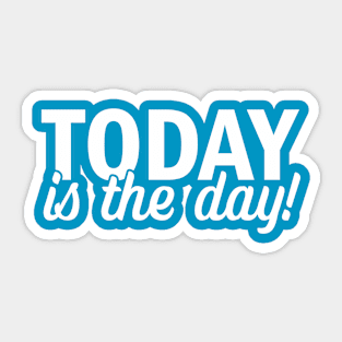 Today is the day Sticker